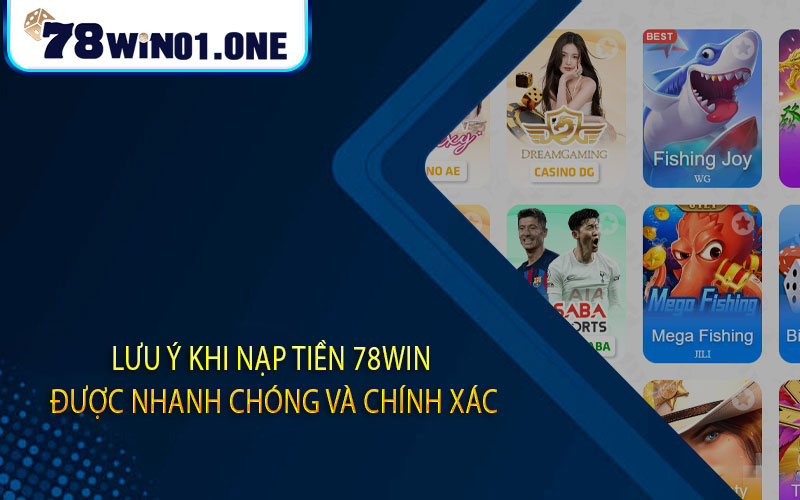 Lưu Ý Khi Nạp Tiền 78win Được Nhanh Chóng Và Chính Xác